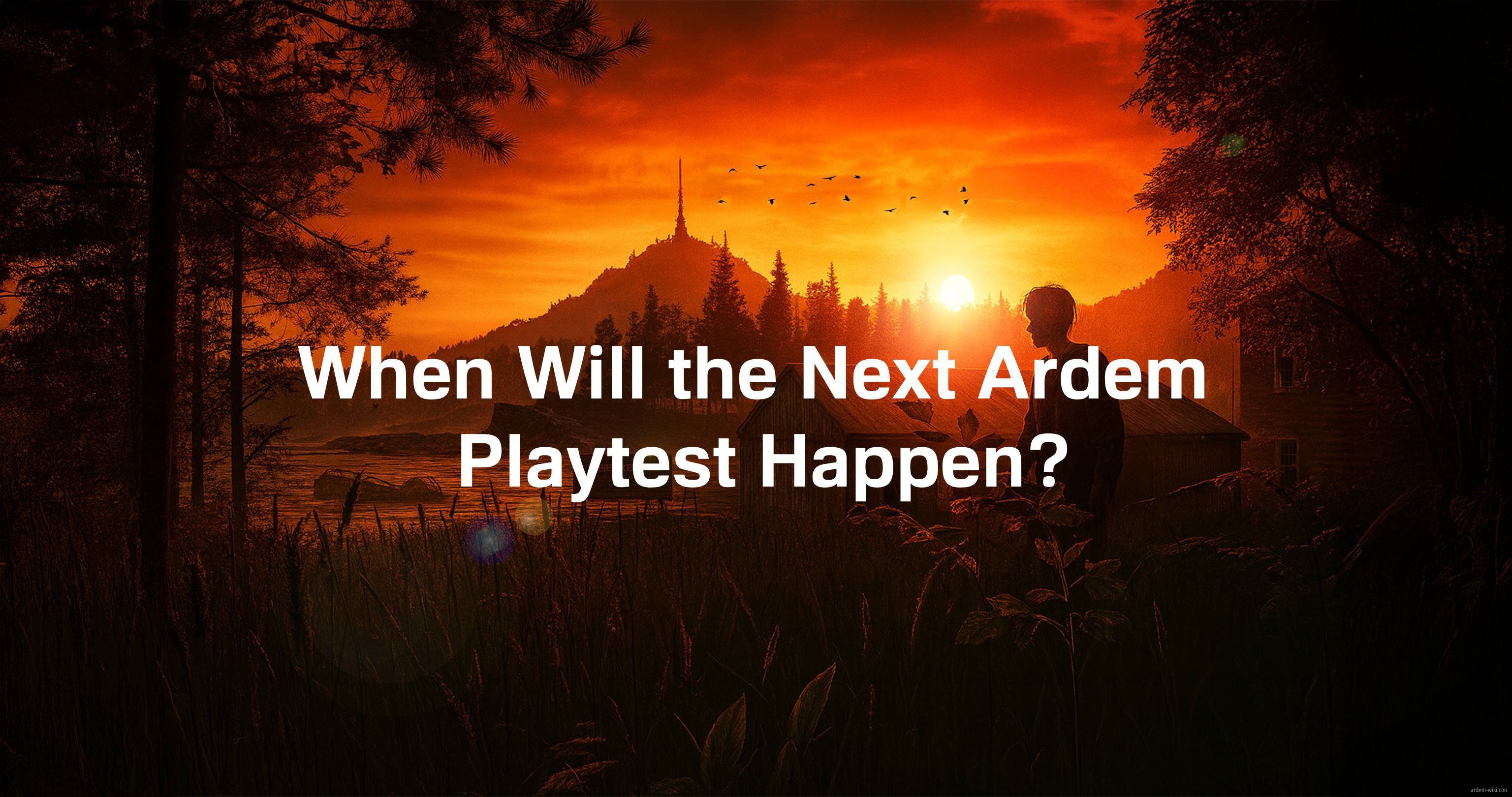When Will the Next Ardem Playtest Happen?